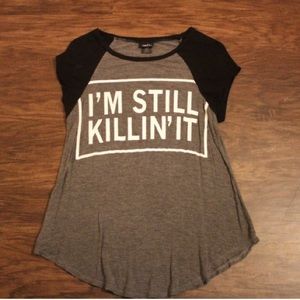 “I’m still killin’ it” super soft tee